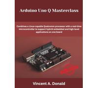Arduino Uno Q Masterclass: Combines a Linux-capable Qualcomm processor with a real-time microcontroller to support hybrid embedded and high-level applications on one board
