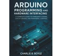 Arduino Uno Q Programming and Hardware Interfacing: A Complete Guide to Embedded Coding, Circuit Design, and Peripheral Control