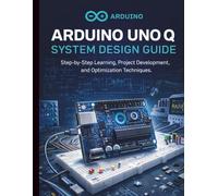 Arduino Uno Q System Design Guide: Step-by-Step Learning, Project Development, and Optimization Techniques