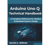 Arduino Uno Q Technical Handbook: A Complete Reference for Modern Embedded System Design