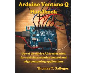 Arduino Ventuno Q Handbook: Use of on-device AI acceleration for real-time robotics control and edge computing applications