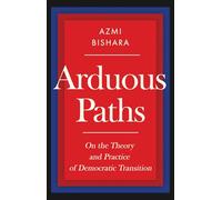 Arduous Paths: On the Theory and Practice of Democratic Transition