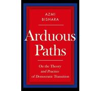 Arduous Paths: On the Theory and Practice of Democratic Transition