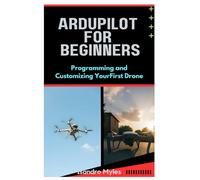 ArduPilot for Beginners: Programming and Customizing Your First Drone