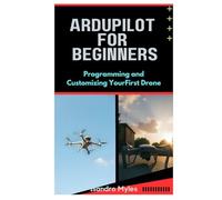 ArduPilot for Beginners: Programming and Customizing Your First Drone