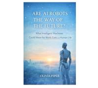 Are AI Robots the Way if the Future