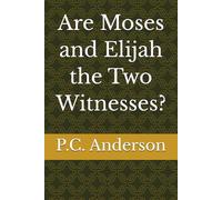 Are Moses and Elijah the Two Witnesses?