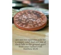 Are not two sparrows sold for a copper coin? And not one of them falls to the ground apart from your Father’s will. Matthew 10:29 - Daily Journal
