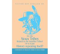 Are the Sioux Tribes Related to the Israelites Tribes? Or is it just History repeating Itself?: COMPARISON OF ISRAELITE TRIBES TO SIOUX TRIBES