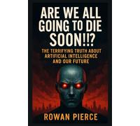 Are We All Going to DIE Soon!!?: The Terrifying Truth About Artificial Intelligence and Our Future