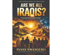 ARE WE ALL IRAQIS?: Tracing Humanity's Shared Origin from Eden to the Modern World