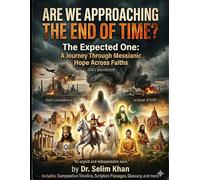 Are We Approaching the End of Time?: THE EXPECTED ONE: A Journey Through Messianic Hope Across Faiths