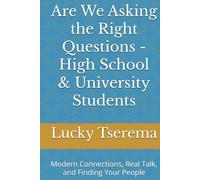 Are We Asking the Right Questions - High School & University Students: Modern Connections, Real Talk, and Finding Your People