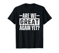 Are We Great Again Yet Maglietta