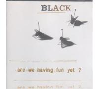 Are we having fun yet (1993) by Black