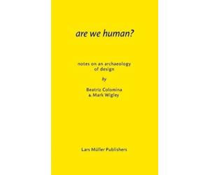 Are We Human?: Notes on an Archaeology of Design
