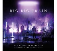 Big Big Train Are We Nearly There Yet?: Live Around the World (CD) Album Digipak