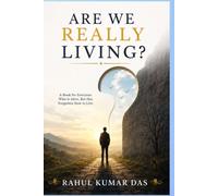 ARE WE REALLY LIVING?: A Book for Everyone Who Is Alive, But Has Forgotten How to Live