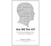Are We The AI?: On The Comfortable Fiction Of Human Intelligence