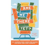 Are We There Yet?: 130+ Screen-free Games and Quizzes for Short and Long Journeys