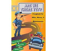 Are We There Yet? A Logbook for Miles, Money, & Maintenance: Track Miles, Repairs, Expenses, Fuel, Maintenance, Tires and Log Notes for Personal and Business