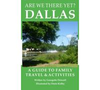 Are We There Yet? Dallas: A guide to family travel and activities in Dallas, Tex