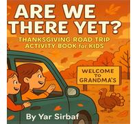 Are We There Yet? - Thanksgiving Road Trip Activity Book for Kids: Fun Puzzles, Coloring Pages, Mazes & Travel Games for Ages 4-10