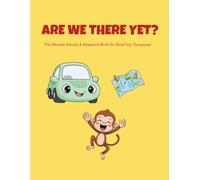 Are We There Yet?: The Ultimate Activity & Adventure Book for Road Trip Champions!