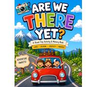 ARE WE THERE YET?: The Ultimate Road Trip Activity & Memory Book for Kids & Families, Include Fun Games, Puzzles, Coloring & Journal Pages