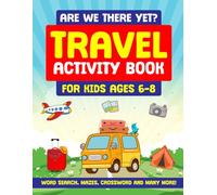 Are We There Yet? Travel Activity Book for Kids Ages 6-8: Road-Trip, Airplane & Vacation Puzzles: Word Searches, Mazes, 6×6 Sudoku, Crosswords, Coloring Pages + Answers