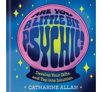 Are You a Little Bit Psychic?: Develop Your Gifts and Tap into Intuition