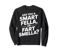 Are You a Smart Fella, or Fart Smella - Citazione Umoristica Divertente Felpa
