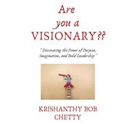 Are you a Visionary??: " Discovering the Power of Purpose, Imagination, and Bold Leadership "