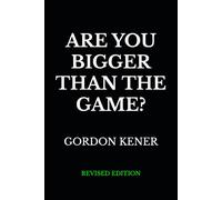 ARE YOU BIGGER THAN THE GAME?