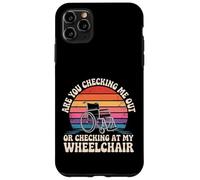 Are You Checking Me Out Or Checking At My Wheelchair - Custodia per iPhone 11 Pro Max