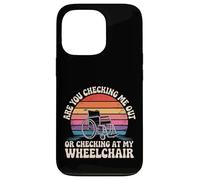 Are You Checking Me Out Or Checking At My Wheelchair - Custodia per iPhone 13 Pro