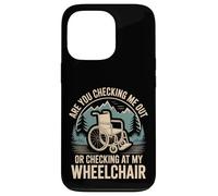 Are You Checking Me Out Or Checking At My Wheelchair - Custodia per iPhone 13 Pro