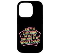 Are You Checking Me Out Or Checking At My Wheelchair - Custodia per iPhone 14 Pro