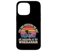 Are You Checking Me Out Or Checking At My Wheelchair - Custodia per iPhone 14 Pro Max
