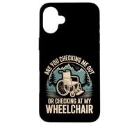 Are You Checking Me Out Or Checking At My Wheelchair - Custodia per iPhone 16 Plus