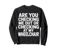 Are You Checking Me out Or Checking At My Wheelchair - Felpa