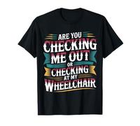 Are You Checking Me Out Or Checking At My Wheelchair --- Maglietta