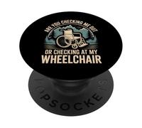 Are You Checking Me Out Or Checking At My Wheelchair - PopSockets PopGrip Adesivo