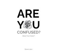 Are You Confused: About Your Career?