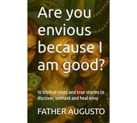 Are you envious because I am good?: 10 biblical steps and true stories to discover, unmask and heal envy