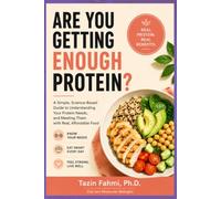 Are You Getting Enough Protein?: A Simple, Science-Based Guide to Understanding Your Protein Needs, and Meeting Them with Real, Affordable Food
