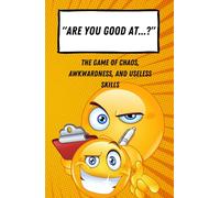 Are You Good At ... ?: The Game of Chaos, Awkwardness, and Useless Skills