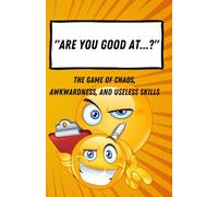 Are You Good At ... ?: The Game of Chaos, Awkwardness, and Useless Skills