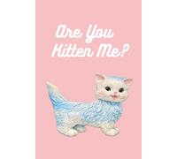 Are You Kitten Me?: A journal for your daily noted and thoughts