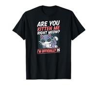 Are You Kitten Me Right Meow I'm Official 25 Year Old Cat Maglietta